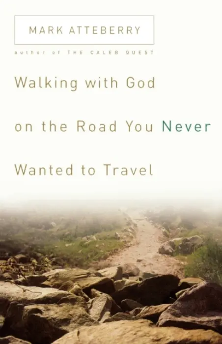 Walking with God on the Road You Never Wanted to Travel - Atteberry, Mark