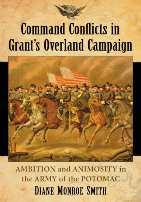 Command Conflicts in Grant's Overland Campaign - Smith, Diane Monroe