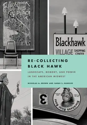 Re-Collecting Black Hawk - Brown, Nicholas a Kanouse, Sarah E.