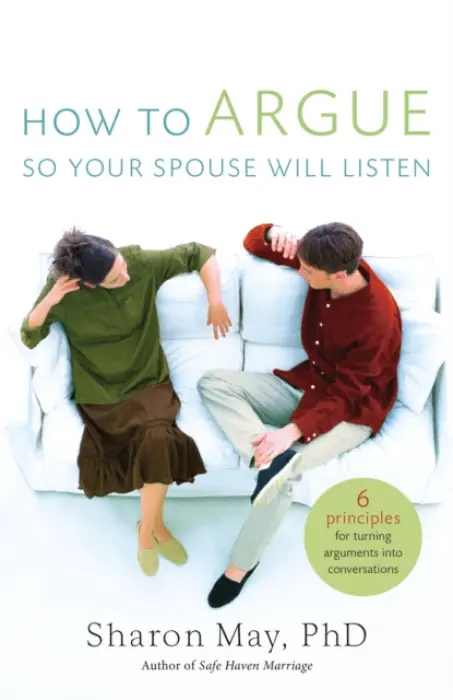 How To Argue So Your Spouse Will Listen - May, PHD, Sharon