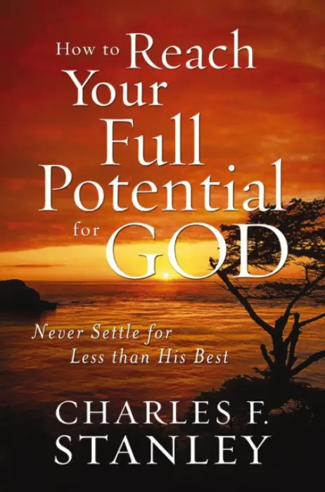 How to Reach Your Full Potential for God - Stanley, Charles F.