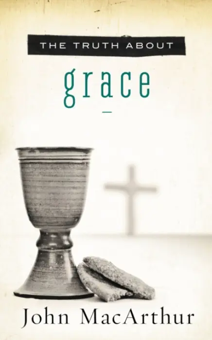 Truth About Grace - MacArthur, John F.