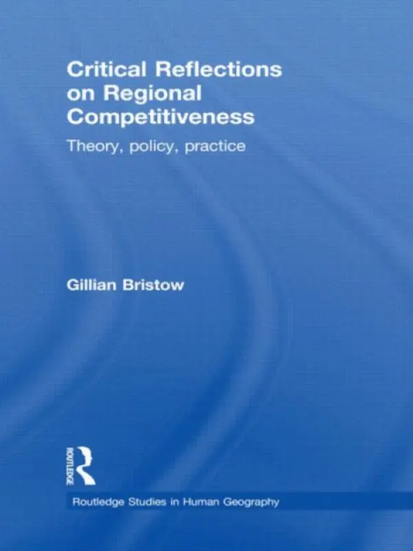 Critical Reflections on Regional Competitiveness - Bristow, Gillian (Cardiff University, UK)