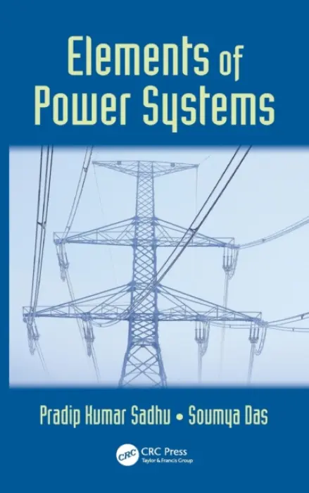 Elements of Power Systems - Sadhu, Pradip Kumar a Das, Soumya (University Institute of Technology, Burdwan University, West Bengal, India)