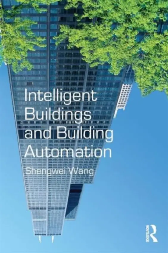 Intelligent Buildings and Building Automation - Wang, Shengwei (Hong Kong Polytechnic University)
