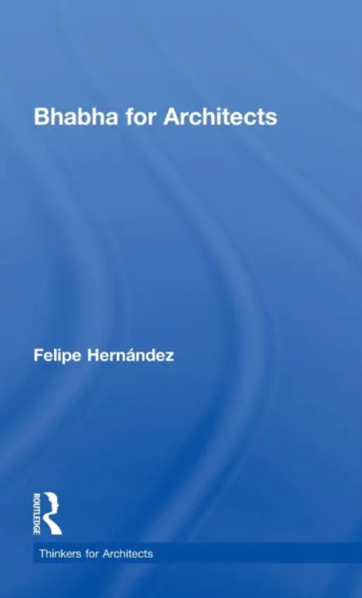 Bhabha for Architects - Hernandez, Felipe (University of Liverpool, UK)