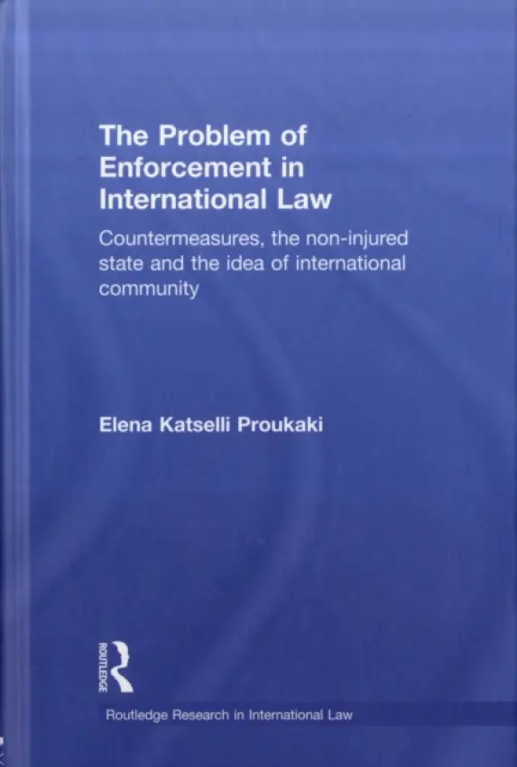 Problem of Enforcement in International Law - Katselli Proukaki, Elena (Newcastle University, UK)