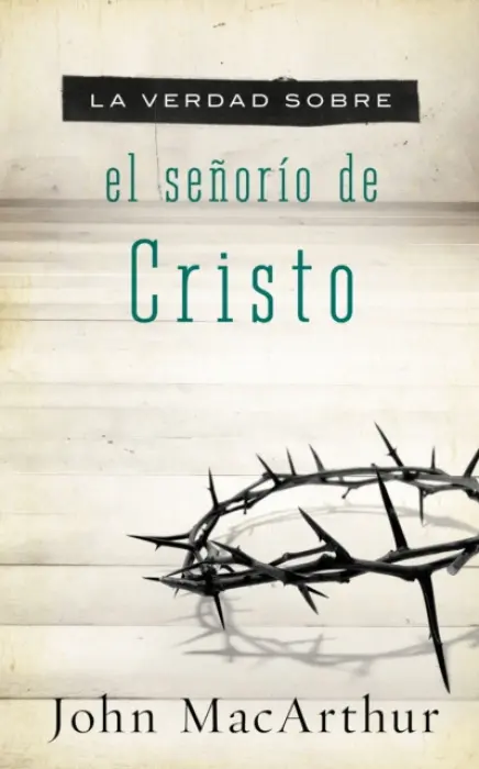 verdad sobre el senorio de Cristo - MacArthur, John F.