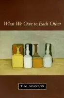 What We Owe to Each Other - M. T. Scanlon