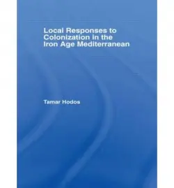 Local Responses to Colonization in the Iron Age Meditarranean - Hodos, Tamar (University of Bristol, UK)
