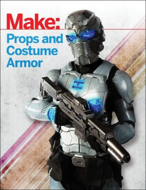 Make: Props and Costume Armor - Thorsson, Shawn