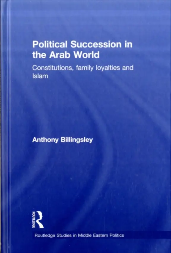 Political Succession in the Arab World - Billingsley, Anthony (University of New South Wales, Australia)