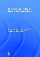 Routledge Atlas of Central Eurasian Affairs - Brunn, Stanley D. (University of Kentucky, USA) a Toops, Stanley W. (Miami University, USA) a Gilbreath, Richard