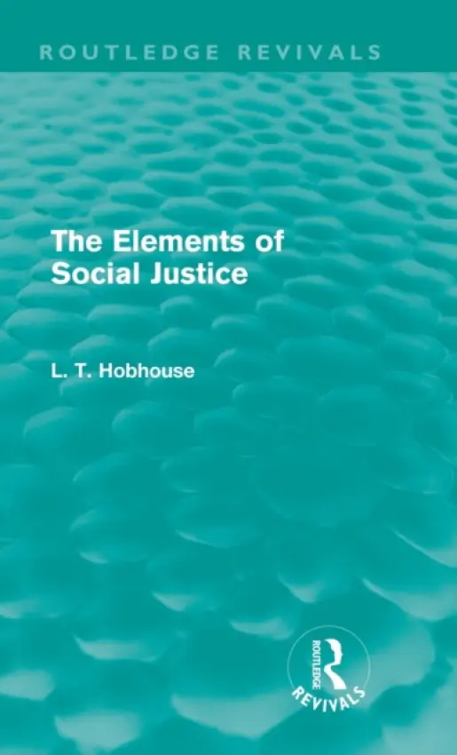 Elements of Social Justice (Routledge Revivals) - Hobhouse, L. T.