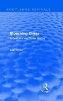 Mourning Dress (Routledge Revivals) - Taylor, Lou (University of Brighton, UK)