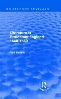 Literature in Protestant England, 1560-1660 (Routledge Revivals) - Sinfield, Alan (Sussex University, UK)