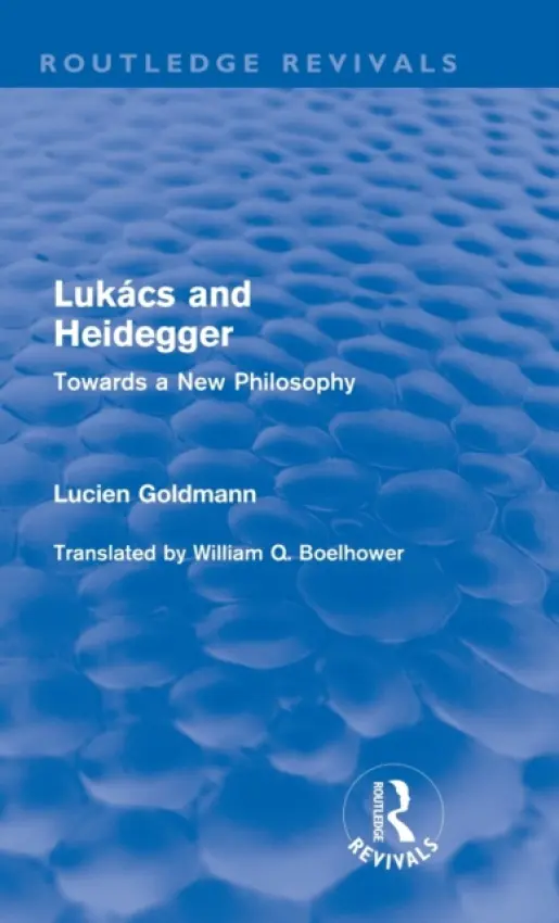 Lukacs and Heidegger (Routledge Revivals) - Goldmann, Lucien