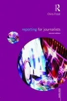 Reporting for Journalists - Frost, Chris (Liverpool John Moores University, UK)