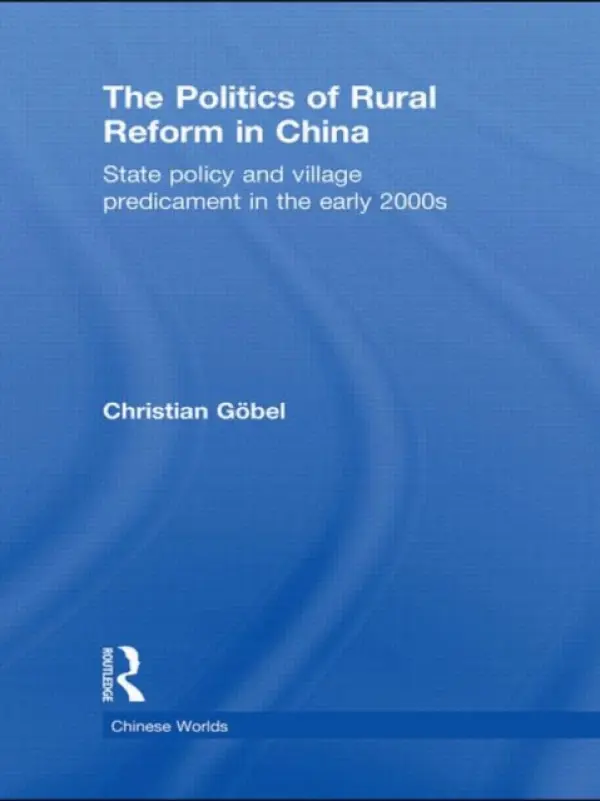 Politics of Rural Reform in China - Gobel, Christian (University of Duisburg-Essen, Germany)
