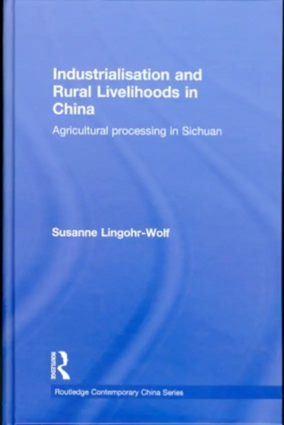 Industrialisation and Rural Livelihoods in China - Lingohr-Wolf, Susanne (School of Oriental and African Studies, UK)