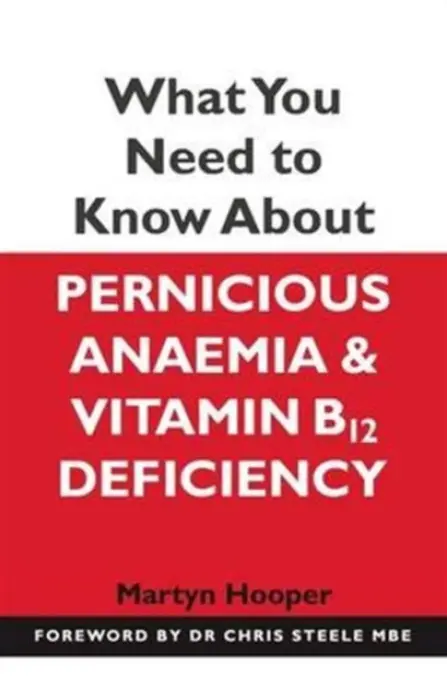 What You Need to Know About Pernicious Anaemia and Vitamin B12 Deficiency - Hooper, Martyn