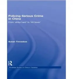 Policing Serious Crime in China - Trevaskes, Susan (Griffith University, Australia)