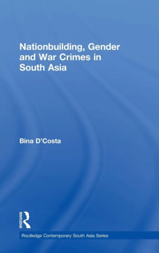 Nationbuilding, Gender and War Crimes in South Asia - D'Costa, Bina (Australian National University)