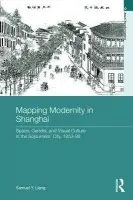 Mapping Modernity in Shanghai - Liang, Samuel Y. (Utah Valley State University, USA)
