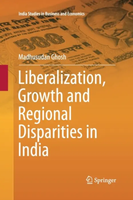 Liberalization, Growth and Regional Disparities in India - Ghosh, Madhusudan