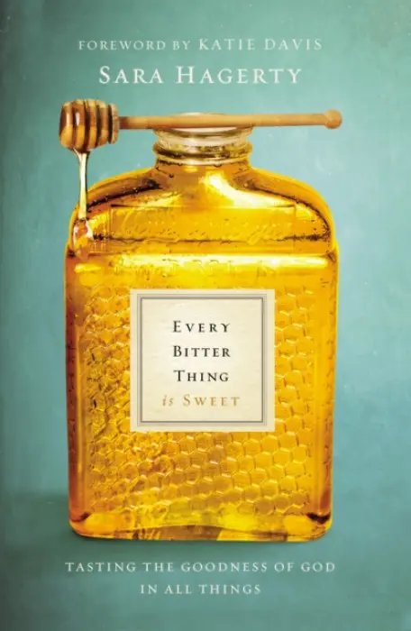 Every Bitter Thing Is Sweet - Hagerty, Sara