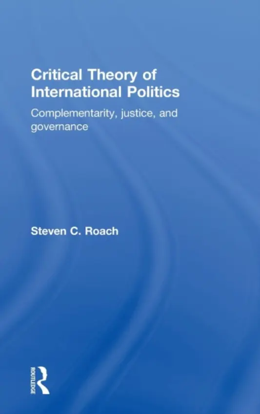 Critical Theory of International Politics - Roach, Steven C.