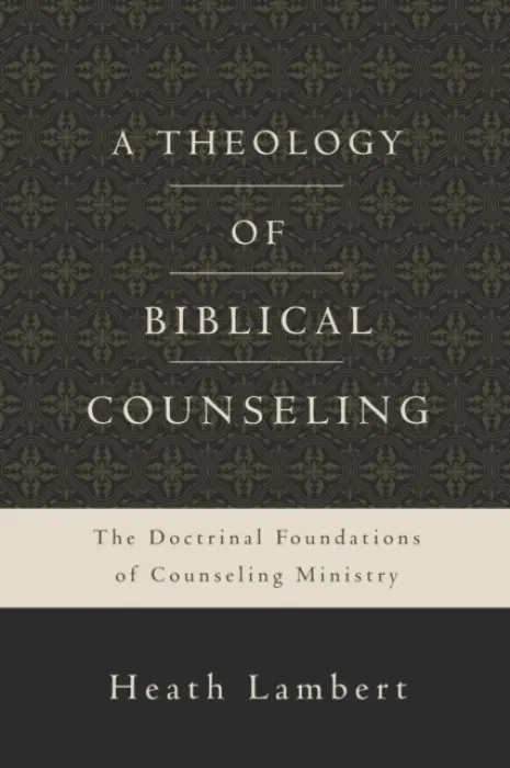 Theology of Biblical Counseling - Lambert, Heath