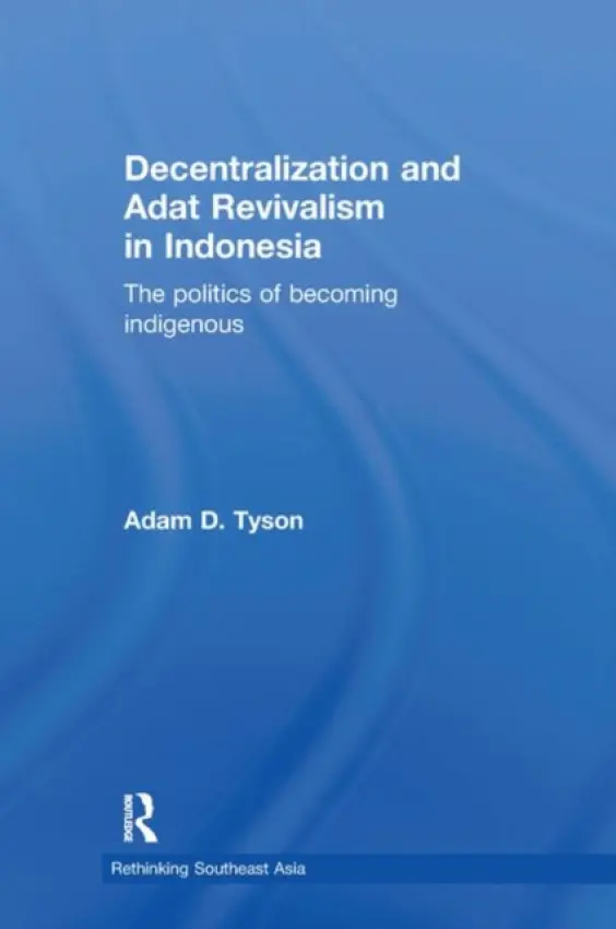 Decentralization and Adat Revivalism in Indonesia - Tyson, Adam D. (University of Northern Malaysia)