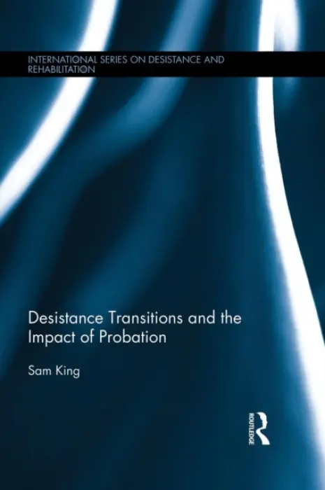Desistance Transitions and the Impact of Probation - King, Sam (University of Leicester, UK)