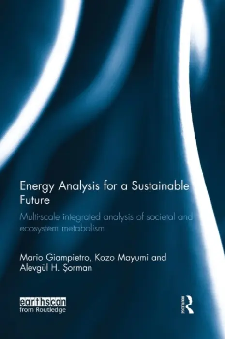 Energy Analysis for a Sustainable Future - Giampietro, Mario (Universitat Autonoma de Barcelona, Spain) a Mayumi, Kozo a Sorman, Alevgul (Universitat Autonoma de Barcelona, Spain)