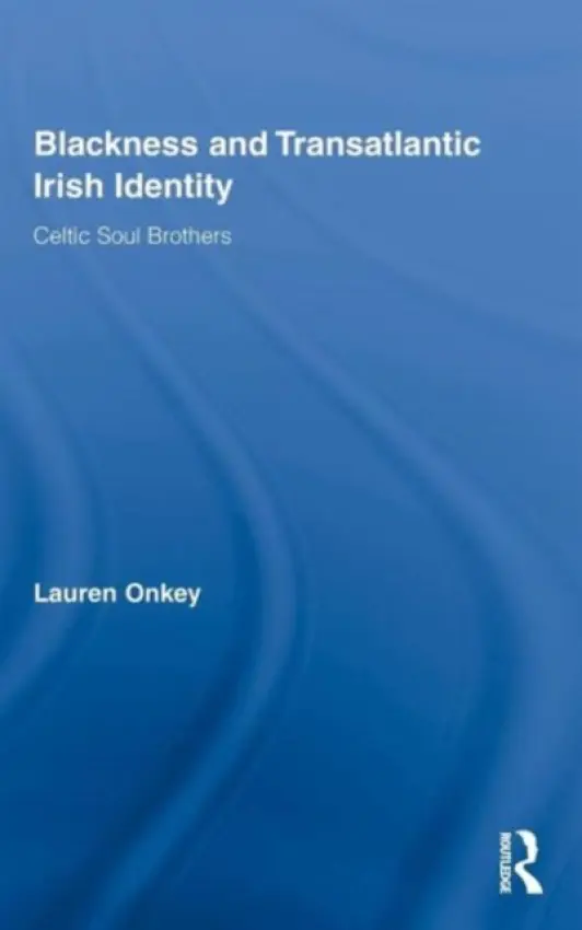 Blackness and Transatlantic Irish Identity - Onkey, Lauren (Rock and Roll Hall of Fame and Museum, USA)