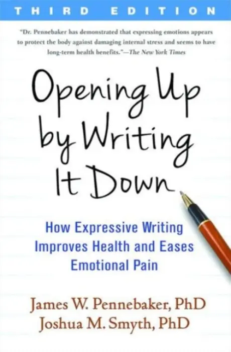 Opening Up by Writing It Down, Third Edition - Pennebaker, James W. (University of Texas at Austin , United States) a Smyth, Joshua M.