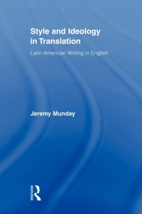 Style and Ideology in Translation - Munday, Jeremy (University of Leeds, UK)