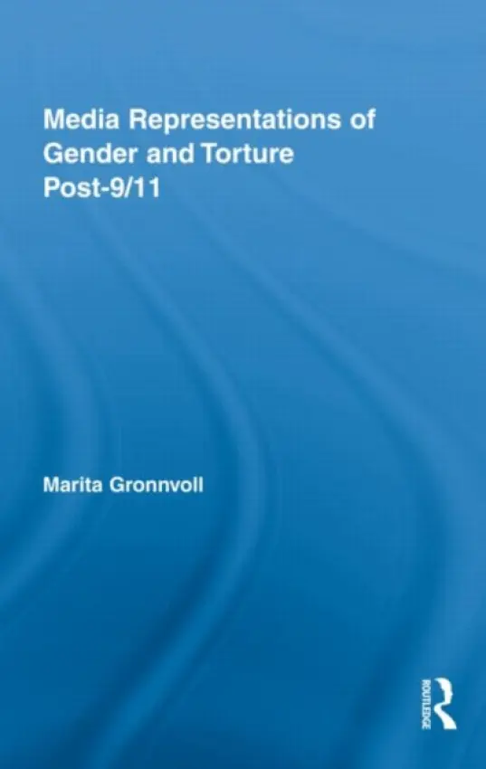 Media Representations of Gender and Torture Post-9/11 - Gronnvoll, Marita (Eastern Illinois University, USA)