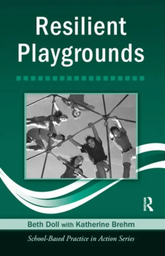 Resilient Playgrounds - Doll, Beth (University of Nebraska at Lincoln, USA) a Brehm, Katherine (school psychologist, Ysleta School District, El Paso, Texas, USA)