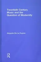 Twentieth Century Music and the Question of Modernity - de la Fuente, Eduardo (Flinders University, Australia)
