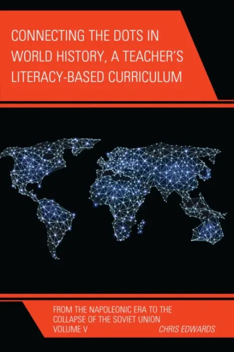 Connecting the Dots in World History, A Teacher's Literacy Based Curriculum - Edwards, Chris