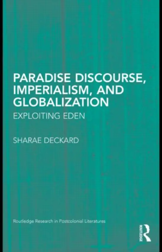 Paradise Discourse, Imperialism, and Globalization - Deckard, Sharae (University College Dublin, Ireland)