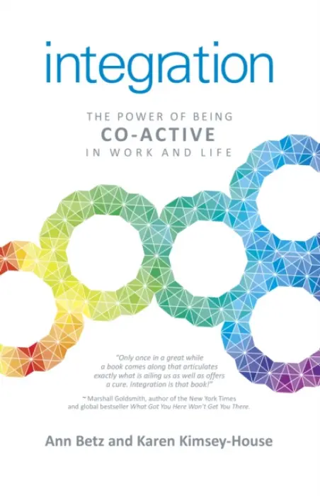Integration: The Power of Being Co-Active in Work and Life - Betz, Ann a Kimsey–house, Karen