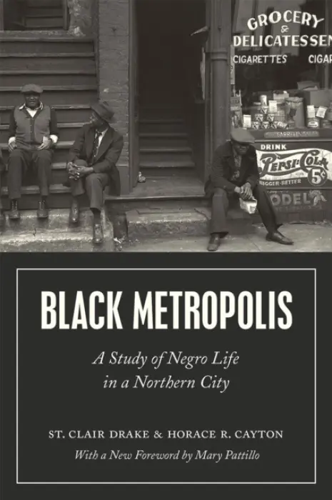 Black Metropolis - A Study of Negro Life in a Northern City - Drake, St. Clair a Cayton, Horace R. a Pattillo, Mary
