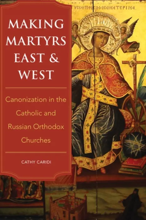 Making Martyrs East and West - Caridi, Cathy