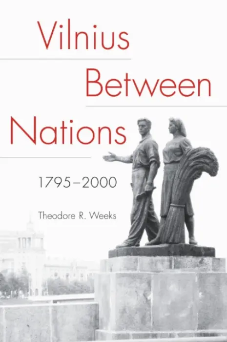 Vilnius Between Nations, 1795-2000 - Weeks, Theodore R.
