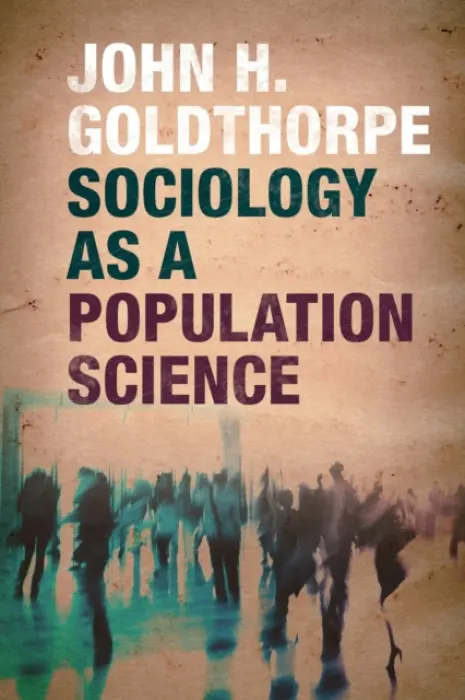 Sociology as a Population Science - Goldthorpe, John H. (University of Oxford)