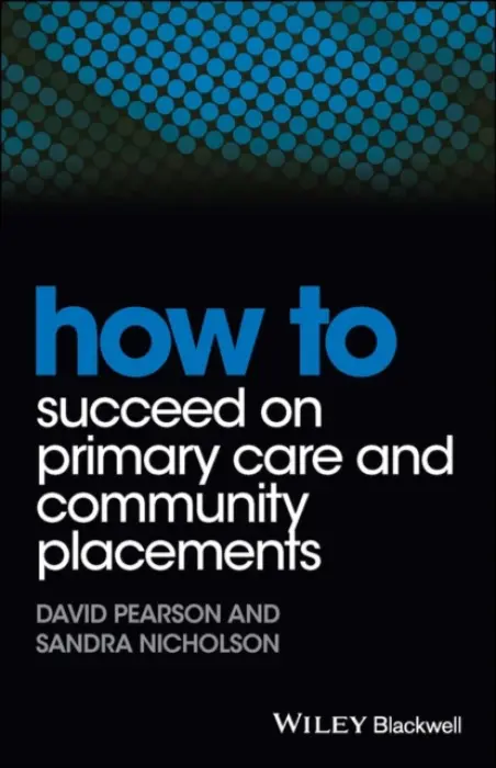 How to Succeed on Primary Care and Community Placements - Pearson, David a Nicholson, Sandra