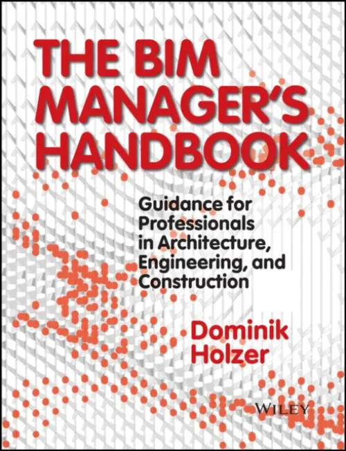BIM Manager's Handbook - Holzer, Dominik